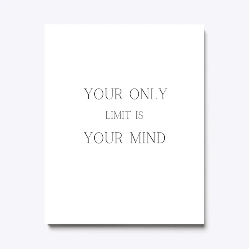 Your only limit is your mind