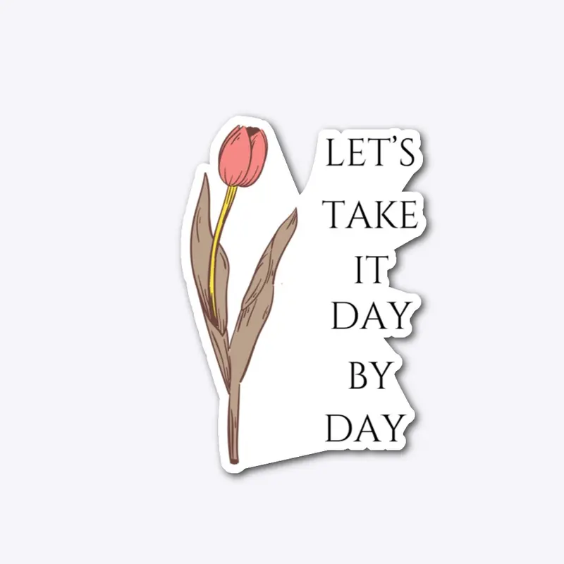 let's take it day by day