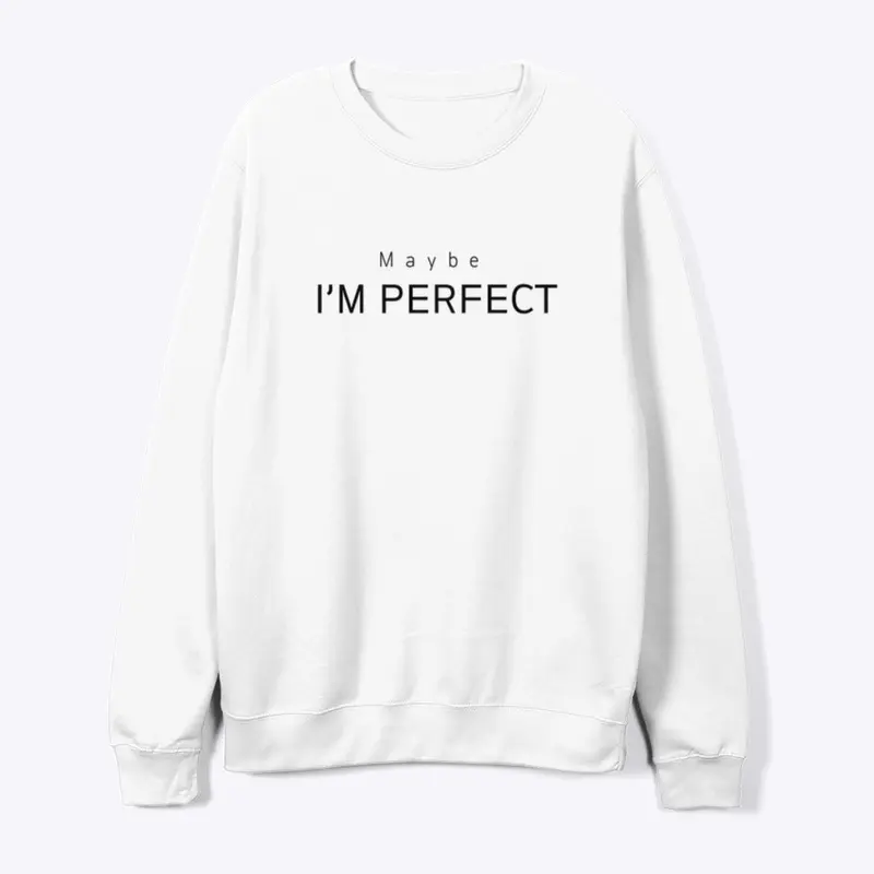 maybe i'm perfect